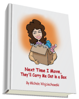 Next Time I Move, They'll Carry Me Out in a Box by Michele Wojciechowski