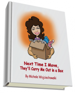 Next Time I Move, They'll Carry Me Out in a Box by Michele Wojciechowski